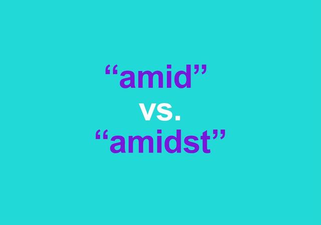 amidst是什么意思，都表示“在…之中”amidst和amid有什么不同