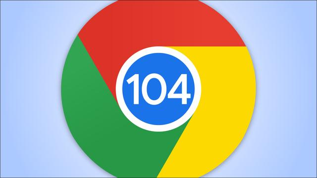 Google Chrome 104正式版发布：延长电池续航 启动延迟加载实验
